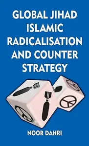 Global Jihad, Islamic Radicalisation and Counter Strategy