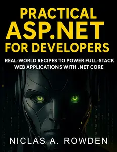 Practical ASP.NET for Developers: Real-World Recipes to Power Full-Stack Web Applications with .NET Core