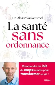 Olivier Vankemmel, "La santé sans ordonnance : Comprendre les lois du corps humain pour transformer sa vie !"