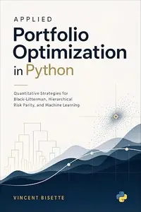 Applied Portfolio Optimization in Python: Quantitative Strategies for Black-Litterman, Hierarchical Risk Parity, and Machine