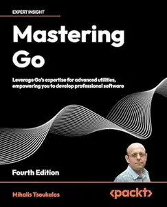 Mastering Go: Leverage Go's expertise for advanced utilities, empowering you to develop professional software