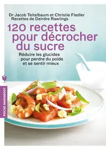 Jacob Teitelbaum, Chrystle Fiedler, Deidre Rawlings, "120 recettes pour décrocher du sucre"