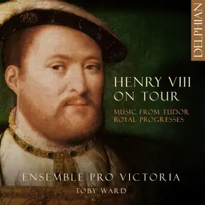 Ensemble Pro Victoria, Toby Ward - Henry VIII on Tour: Music from Tudor Royal Progresses (2025)