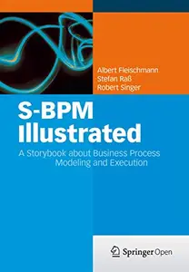 S-BPM Illustrated: A Storybook about Business Process Modeling and Execution (Repost)