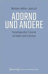 Adorno und Andere. Soziologische Exkurse zu Kunst und Literatur