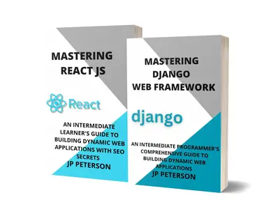 Mastering Django Web Framework and React JS - 2 Books in 1