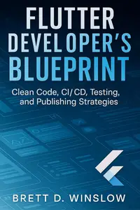 Flutter Developer’s Blueprint: Clean Code, CI/CD, Testing, and Publishing Strategies