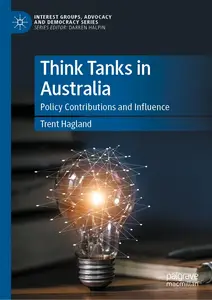 Think Tanks in Australia: Policy Contributions and Influence (Interest Groups, Advocacy and Democracy Series)