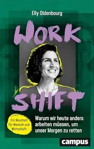 Workshift: Warum wir heute anders arbeiten müssen, um unser Morgen zu retten