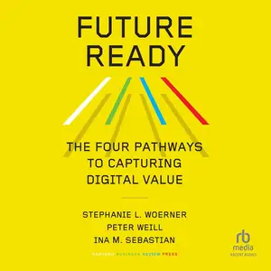 Future Ready: The Four Pathways to Capturing Digital Value