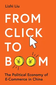 From Click to Boom: The Political Economy of E-Commerce in China (Princeton Studies in Contemporary China)
