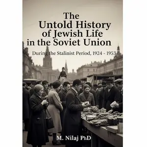 The Untold Story of Jewish Life in the Soviet Union, During the Stalinist Period, 1924 – 1953
