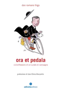 Romano Frigo - Ora et pedala. Cicloriflessioni di un curato di campagna