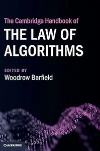 The Cambridge Handbook of the Law of Algorithms