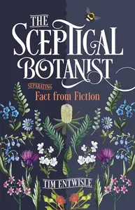 The Sceptical Botanist: Separating Fact from Fiction