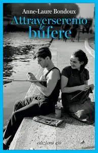 Anne-Laure Bondoux - Attraverseremo le bufere