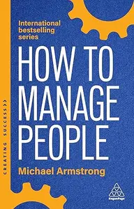 How to Manage People: Fast, Effective Management Skills that Really Get Results (Creating Success), 6th Edition