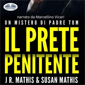 «Il Prete Penitente: Un mistero di Padre Tom» by J. R. Mathis Susan Mathis
