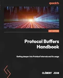 Protocol Buffers Handbook: Getting deeper into Protobuf internals and its usage
