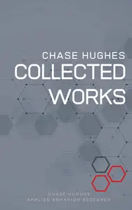 The Collected Works of Chase Hughes