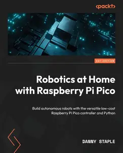 Robotics at Home with Raspberry Pi Pico: Build autonomous robots with the versatile low-cost Raspberry Pi Pico controlle