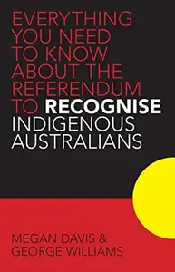Everything you Need to Know About the Referendum to Recognise Indigenous Australians