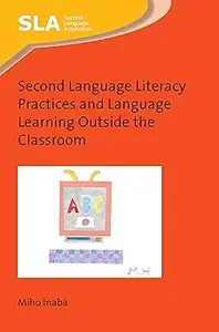 Second Language Literacy Practices and Language Learning Outside the Classroom (Second Language Acquisition, 127)