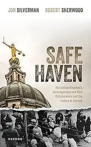 Safe Haven: The United Kingdom's Investigations into Nazi Collaborators and the Failure of Justice