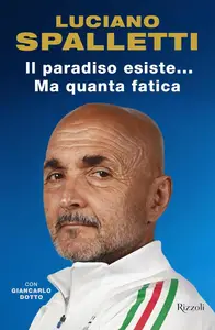 Luciano Spalletti - Il paradiso esiste... ma quanta fatica