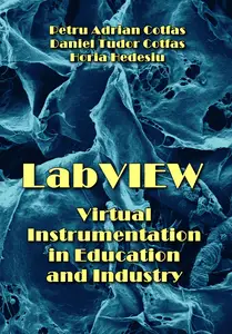 "LabVIEW Virtual Instrumentation in Education and Industry" ed. by Petru Adrian Cotfas, Daniel Tudor Cotfas, Horia Hedesiu