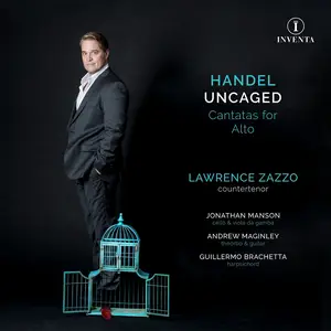 Lawrence Zazzo, Jonathan Manson, Andrew Maginley, Guillermo Brachetta - Handel Uncaged: Cantatas for Alto (2019)