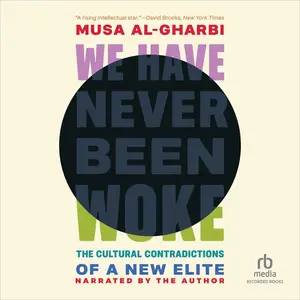 We Have Never Been Woke: The Cultural Contradictions of a New Elite [Audiobook]