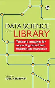 Data Science In The Library: Tools and Strategies for Supporting Data-Driven Research and Instruction