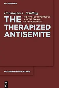 The Therapized Antisemite: The Myth of Psychology and the Evasion of Responsibility