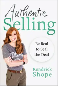 Authentic Selling: Be Real to Seal the Deal