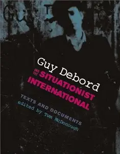 Guy Debord and the Situationist International: Texts and Documents