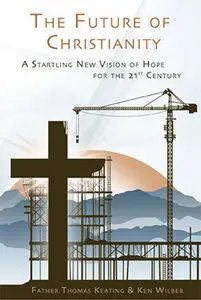 The Future of Christianity: A Startling New Vision of Hope for the 21st Century (2010)