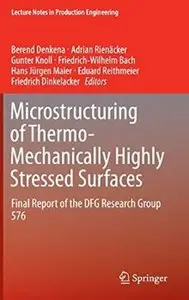 Microstructuring of Thermo-Mechanically Highly Stressed Surfaces: Final Report of the DFG Research Group 576 (Repost)