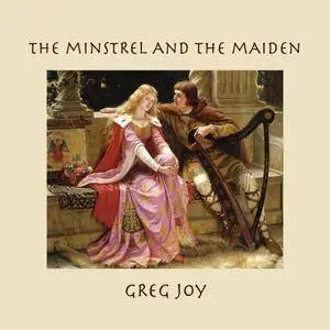 Greg Joy - The Minstrel and the Maiden (2014)