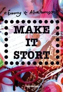 «Make it stort» by Emmy Abrahamson