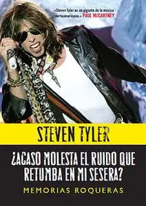 «¿Acaso molesta el ruido que retumba en mi sesera?» by Steven Tyler