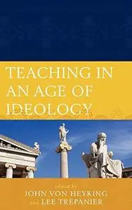 Teaching in an Age of Ideology