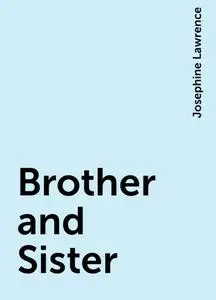 «Brother and Sister» by Josephine Lawrence