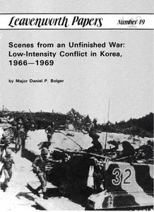 Scenes from an Unfinished War: Low-Intensity Conflict in Korea, 1966-1969 (Leavenworth Papers No. 19)