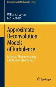 Approximate Deconvolution Models of Turbulence: Analysis, Phenomenology and Numerical Analysis
