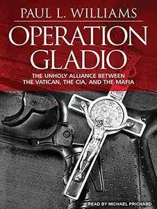 Operation Gladio: The Unholy Alliance Between the Vatican, the CIA, and the Mafia [Audiobook] {Repost}