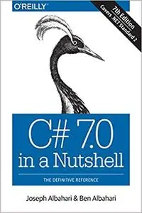 C# 7.0 in a Nutshell: The Definitive Reference