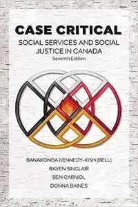 Case Critical: Social Services & Social Justice in Canada Ed 7