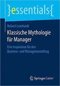 Klassische Mythologie für Manager: Eine Inspiration für den Business- und Managementalltag