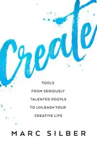 Create Tools from Seriously Talented People to Unleash Your Creative Life